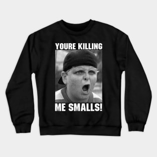 You're Killing Me Smalls Sandlot Crewneck Sweatshirt